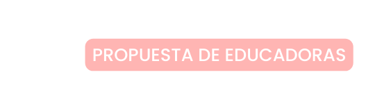 Propuesta de Educadoras